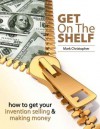 Get On The Shelf - How to get your Invention Selling & Making Money - Mark Christopher