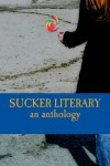 Sucker Literary: an anthology volume 2 - Hannah R. Goodman