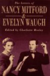 The Letters of Nancy Mitford and Evelyn Waugh - Charlotte Mosley, Evelyn Waugh