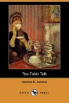 Tea-Table Talk (Dodo Press) - Jerome K. Jerome