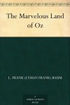The Marvelous Land of Oz  - L. Frank Baum