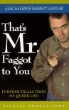 That's Mr. Faggot to You: Further Trials from My Queer Life - Michael Thomas Ford