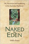 Naked in Eden: My Adventure and Awakening in the Australian Rainforest - Robin Easton