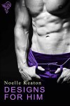 Designs for Him - Noelle Keaton