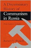 A Documentary History of Communism in Russia: From Lenin to Gorbachev - Robert Vincent Daniels