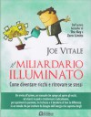 Il miliardario illuminato: Come diventare ricchi e ritrovare se stessi - Joe Vitale