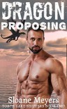 Dragon Proposing (Torch Lake Shifters Book 2) - Sloane Meyers