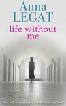 Life Without Me - Anna Legat