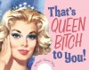 That's Queen Bitch to You! - Ed Polish, Darren Wotz