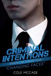  Changing Faces (Criminal Intentions: Season One #4) - Cole McCade