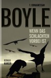 Wenn das Schlachten vorbei ist - Dirk van Gunsteren, T.C. Boyle