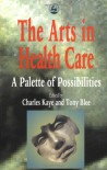 The Arts in Health Care: A Palette of Possibilities - Charles Kaye