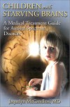 Children With Starving Brains: A Medical Treatment Guide for Autism Spectrum Disorder, Second Edition - Jaquelyn McCandless