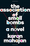 The Association of Small Bombs: A Novel - Karan Mahajan