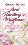 Lord Worthing's Wallflower - Michelle Morrison