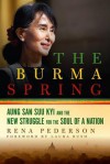 The Burma Spring: Aung San Suu Kyi and the New Struggle for the Soul of a Nation - Rena Pederson