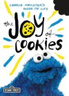 The Joy of Cookies: Cookie Monster's Guide to Life - Sesame Workshop