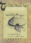 The Celtic Heroic Age - John T. Koch, John Carey