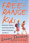 Free-Range Kids, Giving Our Children the Freedom We Had Without Going Nuts with Worry - Lenore Skenazy