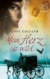 Mein Herz so wild - Jane Eagland, Ingrid Weixelbaumer