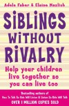 Siblings Without Rivalry - Adele Faber, Elaine Mazlish, Kimberly Ann Coe