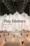 Play Matters (Playful Thinking)  - Miguel Sicart