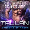 Taulan (Scifi Alien Weredragon Romance) (Dragons of Preor Book 2) - Celia Kyle, Erin Tate