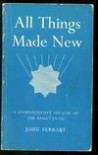 All Things Made New: A Comprehensive Outline of the Baha'i Faith - John Ferraby