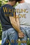 Wrestling with Love - D.H. Starr