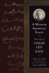 A Muslim American Slave: The Life of Omar Ibn Said - Omar Ibn Said, Ala Alryyes