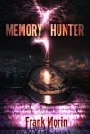 Memory Hunter (The Facetakers, #1) - Frank Morin