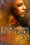 A Clockwork Butterfly - Tabitha Rayne