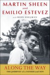 Along the Way: The Journey of a Father and Son - Emilio Estevez, Hope Edelman, Martin Sheen