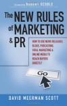 The New Rules of Marketing and PR: How to Use News Releases, Blogs, Podcasting, Viral Marketing and Online Media to Reach Buyers Directly - David Meerman Scott