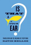 Is That a Fish in Your Ear?: Translation and the Meaning of Everything - David Bellos