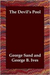 The Devil's Pool - George Sand,  George B. Ives (Translator)