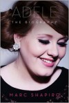 Adele: The Biography - Marc Shapiro