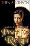 Pray for Reign - Thea Atkinson