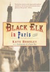 Black Elk in Paris: A Novel - Kate Horsley