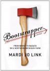 Bootstrapper: From Broke to Badass on a Northern Michigan Farm - Mardi Jo Link