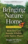 Bringing Nature Home: How You Can Sustain Wildlife with Native Plants, Updated and Expanded - Douglas W. Tallamy