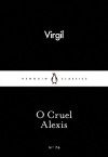 O Cruel Alexis (Little Black Classics #76) - Virgil