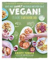 But My Family Would Never Eat Vegan!: 125 Recipes to Win Everyone OverPicky kids will try it, hungry adults won't miss meat, and holiday traditions can live on! - Kristy Turner