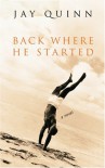 Back Where He Started: A Novel - Jay Quinn