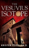 The Vesuvius Isotope (The Katrina Stone Novels) - Kristen Elise Ph.D.