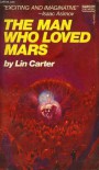 The Man Who Loved Mars - Lin Carter