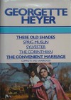 These Old Shades / Sprig Muslin; Sylvester / The Corinthian / The Convenient Marriage - Georgette Heyer