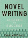 Novel Writing: 16 Steps to Success - Evan Marshall