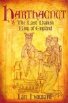Harthacnut: The Last Danish King Of England - Ian Howard