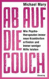 Ab auf die Couch!: Wie Psychotherapeuten immer neue Krankheiten erfinden und immer weniger Hilfe leisten (German Edition) - Michael Mary